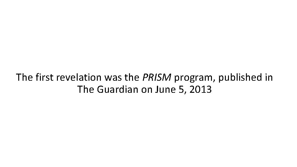 The first revelation was the PRISM program, published in The Guardian on June 5,