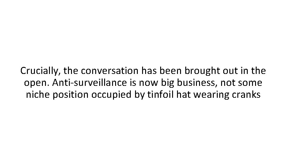 Crucially, the conversation has been brought out in the open. Anti-surveillance is now big