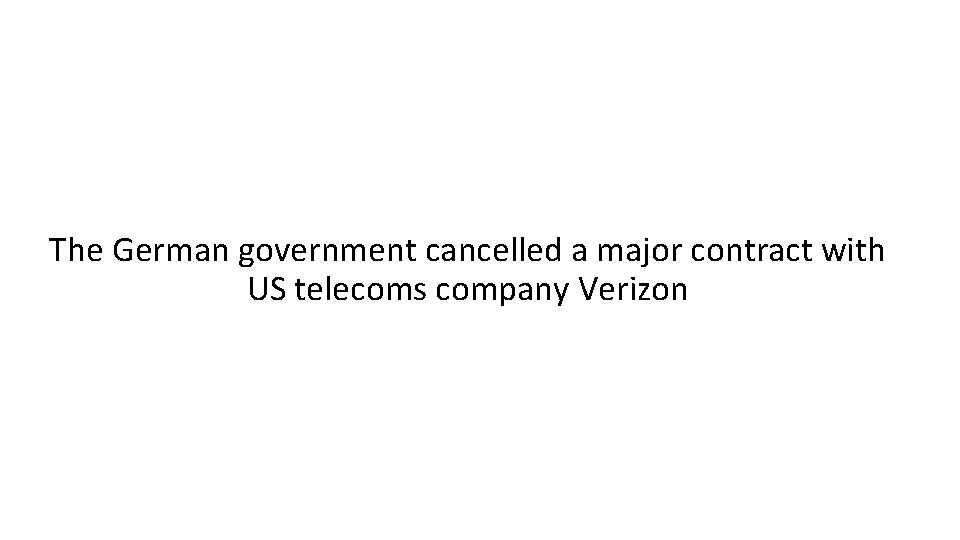 The German government cancelled a major contract with US telecoms company Verizon 
