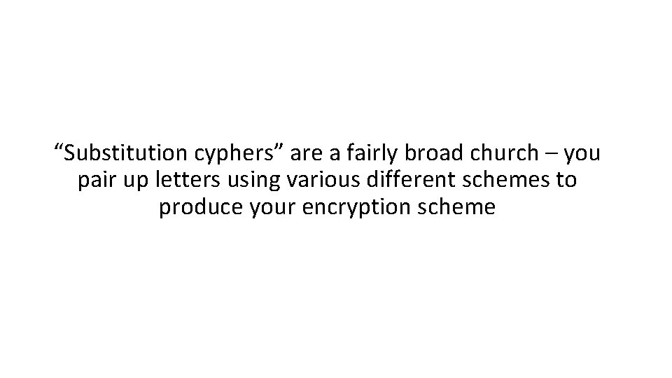“Substitution cyphers” are a fairly broad church – you pair up letters using various