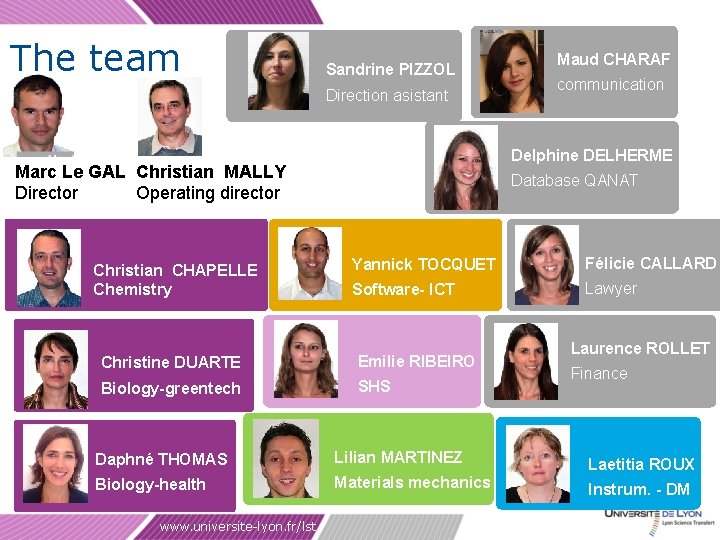 The team Sandrine PIZZOL Direction asistant communication Delphine DELHERME Marc Le GAL Christian MALLY