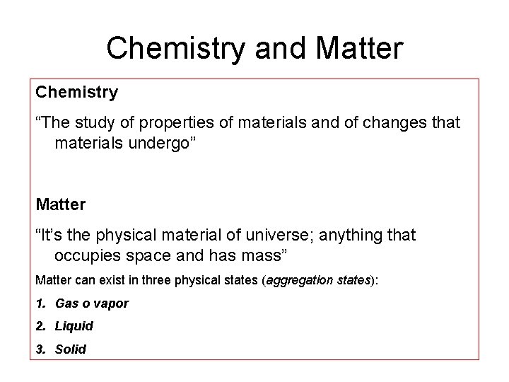 Chemistry and Matter Chemistry “The study of properties of materials and of changes that
