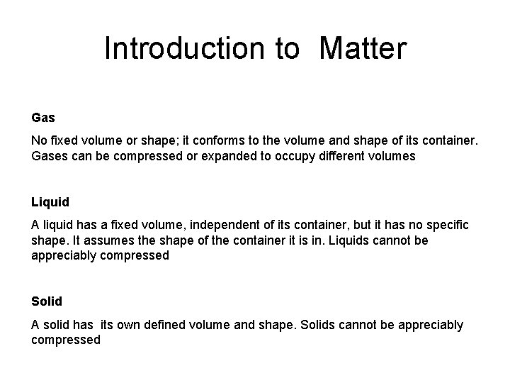 Introduction to Matter Gas No fixed volume or shape; it conforms to the volume