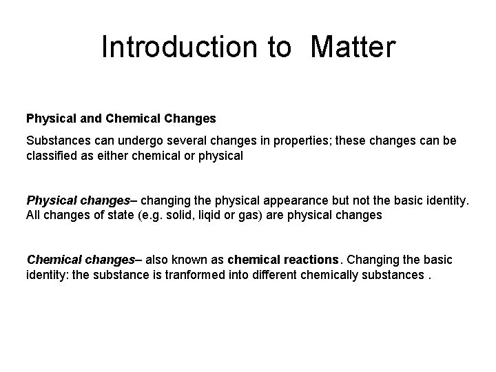 Introduction to Matter Physical and Chemical Changes Substances can undergo several changes in properties;