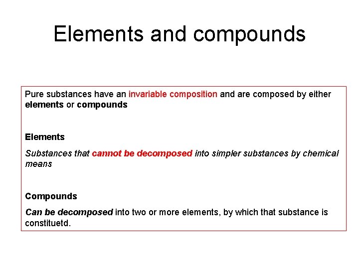 Elements and compounds Pure substances have an invariable composition and are composed by either