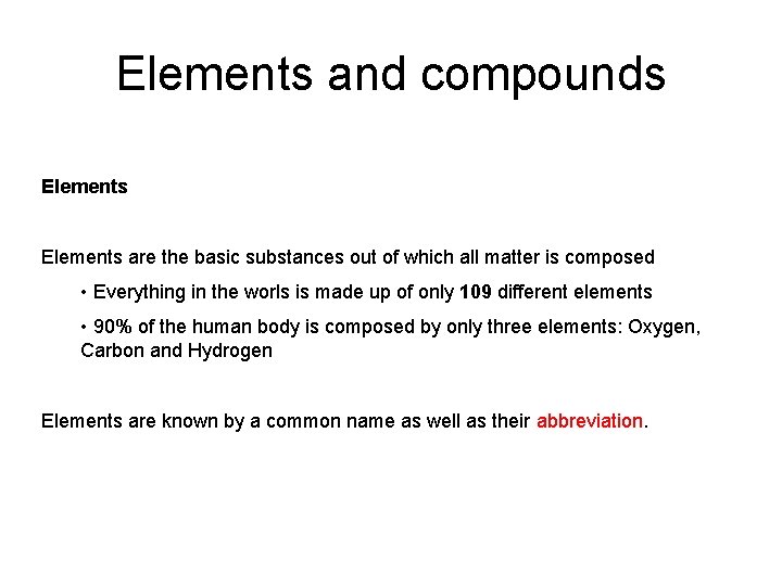 Elements and compounds Elements are the basic substances out of which all matter is