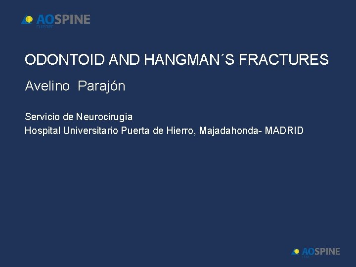 ODONTOID AND HANGMAN´S FRACTURES Avelino Parajón Servicio de Neurocirugía Hospital Universitario Puerta de Hierro,