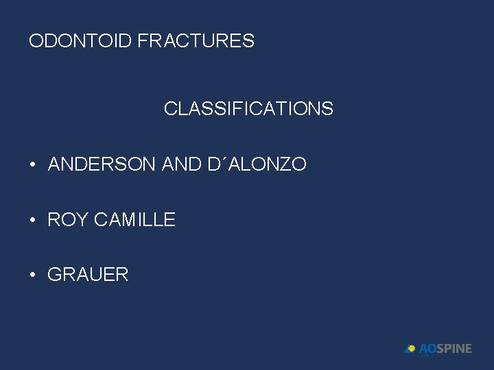 ODONTOID FRACTURES CLASSIFICATIONS • ANDERSON AND D´ALONZO • ROY CAMILLE • GRAUER 