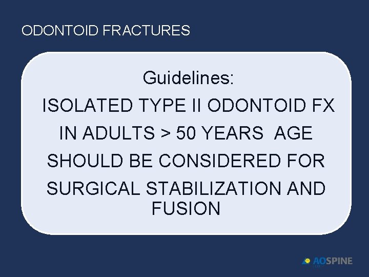 ODONTOID FRACTURES Guidelines: ISOLATED TYPE II ODONTOID FX IN ADULTS > 50 YEARS AGE