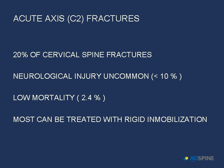 ACUTE AXIS (C 2) FRACTURES 20% OF CERVICAL SPINE FRACTURES NEUROLOGICAL INJURY UNCOMMON (<