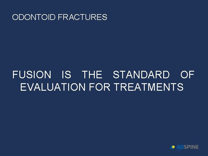 ODONTOID FRACTURES FUSION IS THE STANDARD OF EVALUATION FOR TREATMENTS 