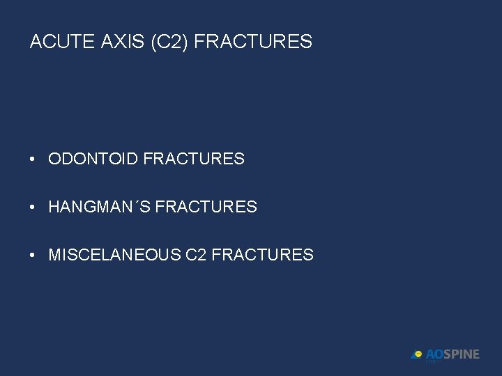 ACUTE AXIS (C 2) FRACTURES • ODONTOID FRACTURES • HANGMAN´S FRACTURES • MISCELANEOUS C