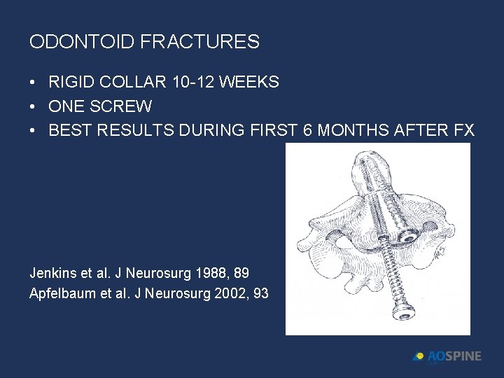 ODONTOID FRACTURES • RIGID COLLAR 10 -12 WEEKS • ONE SCREW • BEST RESULTS