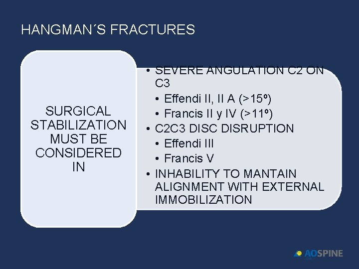 HANGMAN´S FRACTURES SURGICAL STABILIZATION MUST BE CONSIDERED IN • SEVERE ANGULATION C 2 ON