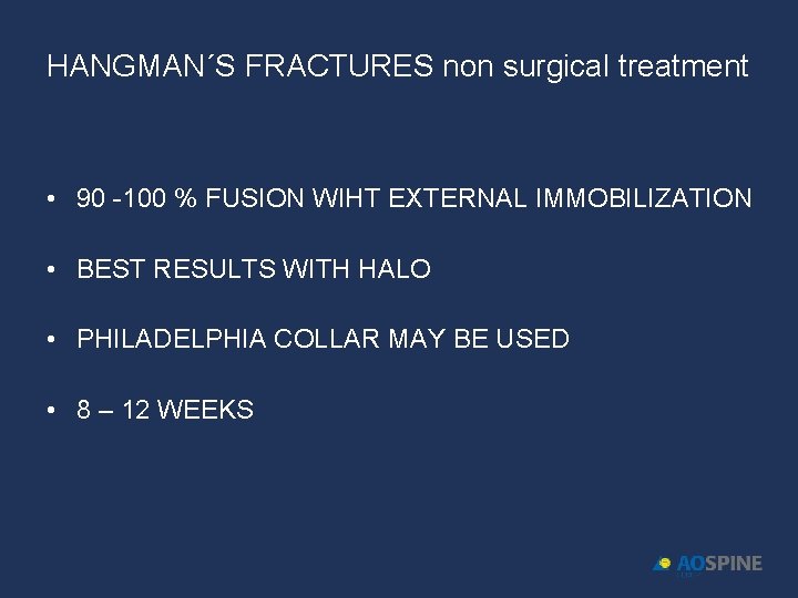 HANGMAN´S FRACTURES non surgical treatment • 90 -100 % FUSION WIHT EXTERNAL IMMOBILIZATION •