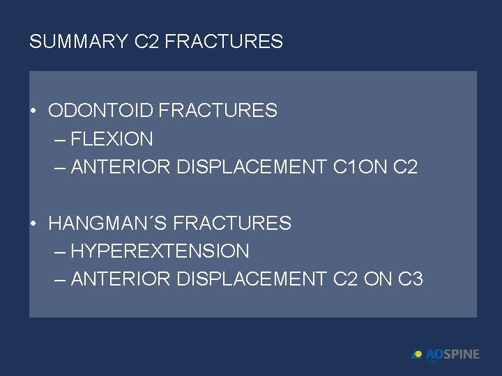 SUMMARY C 2 FRACTURES • ODONTOID FRACTURES – FLEXION – ANTERIOR DISPLACEMENT C 1