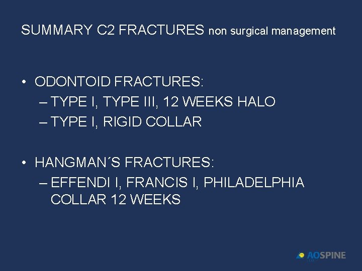 SUMMARY C 2 FRACTURES non surgical management • ODONTOID FRACTURES: – TYPE I, TYPE