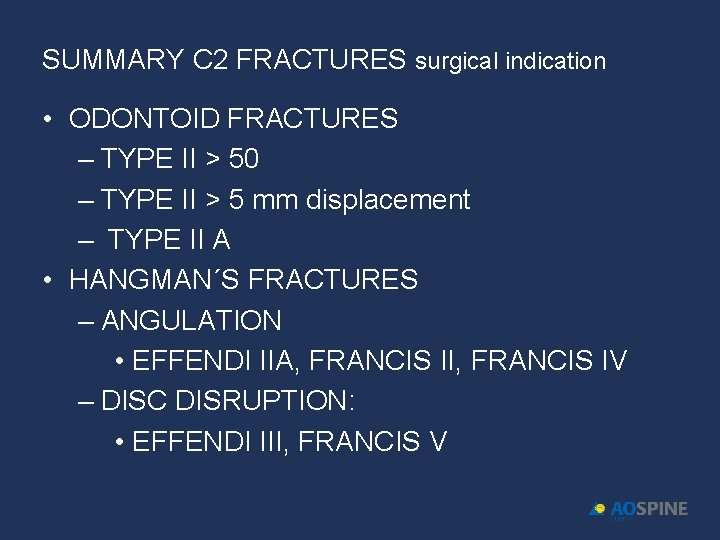 SUMMARY C 2 FRACTURES surgical indication • ODONTOID FRACTURES – TYPE II > 50