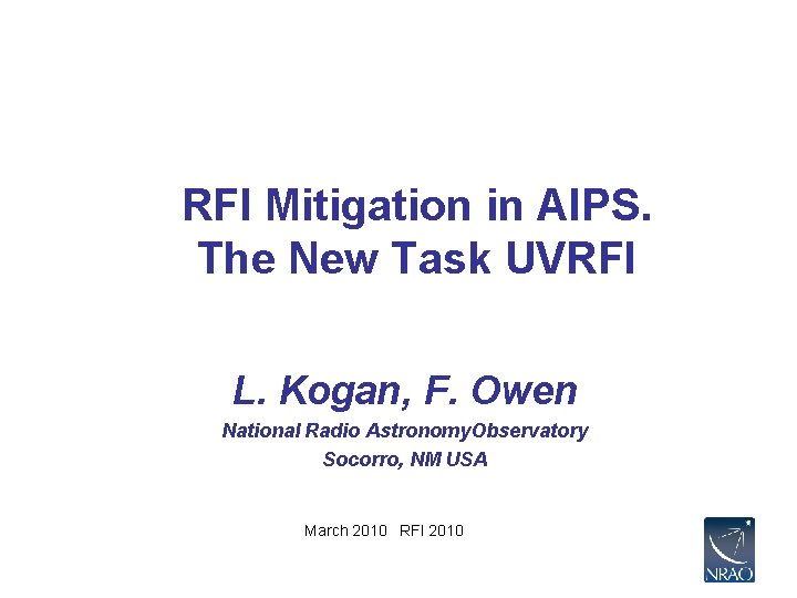 RFI Mitigation in AIPS. The New Task UVRFI L. Kogan, F. Owen National Radio