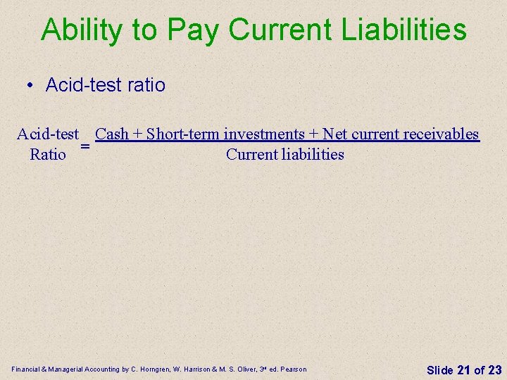 Ability to Pay Current Liabilities • Acid-test ratio Acid-test Cash + Short-term investments +