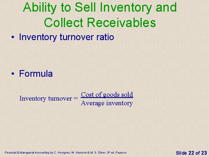 Ability to Sell Inventory and Collect Receivables • Inventory turnover ratio • Formula Inventory