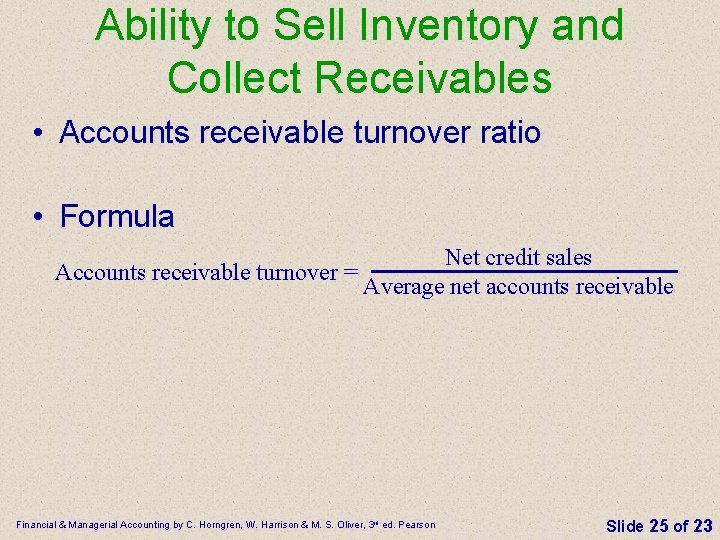 Ability to Sell Inventory and Collect Receivables • Accounts receivable turnover ratio • Formula