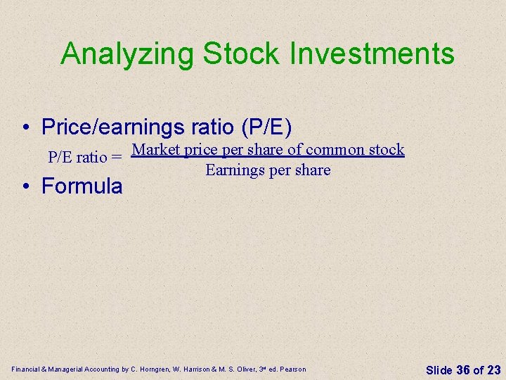 Analyzing Stock Investments • Price/earnings ratio (P/E) P/E ratio = Market price per share