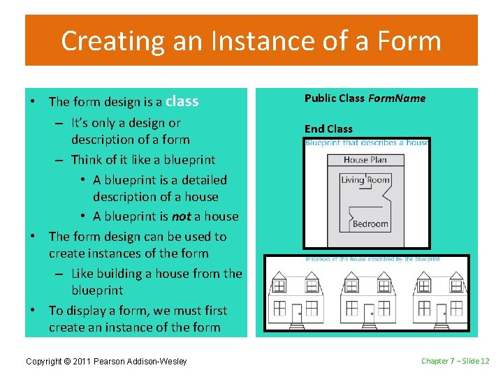 Creating an Instance of a Form • The form design is a class –