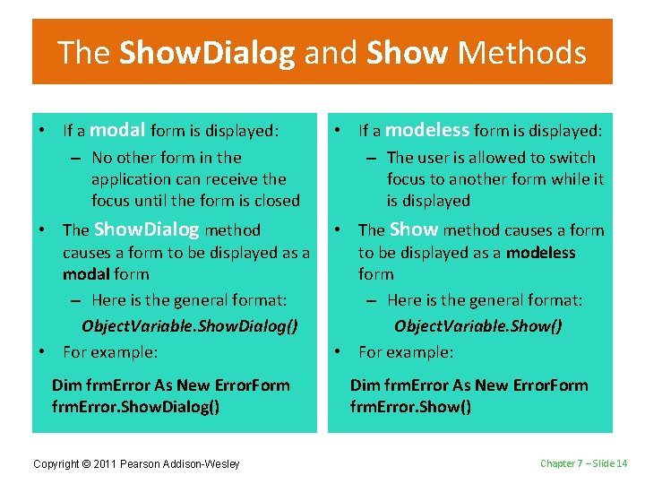 The Show. Dialog and Show Methods • If a modal form is displayed: –