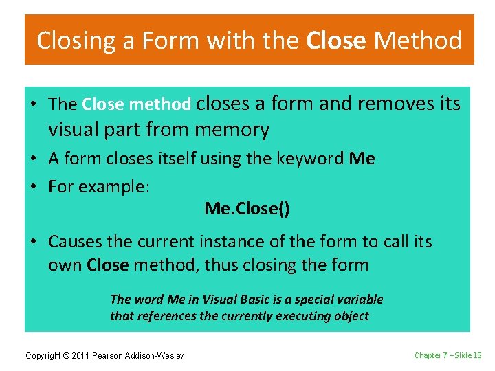 Closing a Form with the Close Method • The Close method closes a form