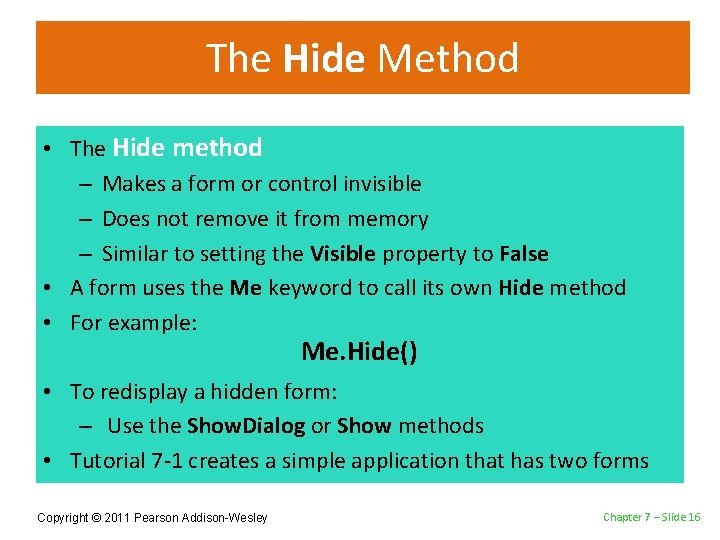 The Hide Method • The Hide method – Makes a form or control invisible