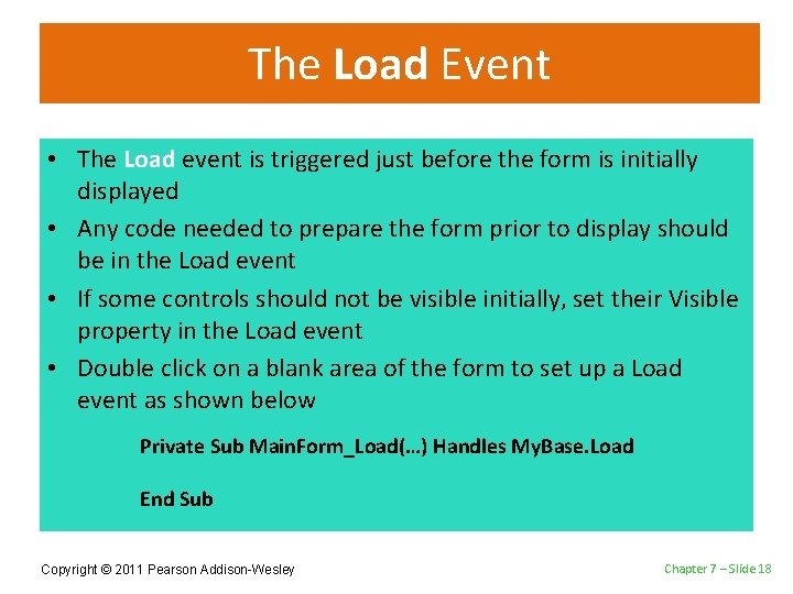 The Load Event • The Load event is triggered just before the form is