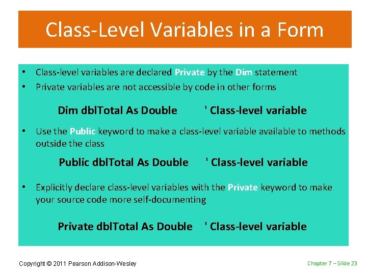 Class-Level Variables in a Form • Class-level variables are declared Private by the Dim