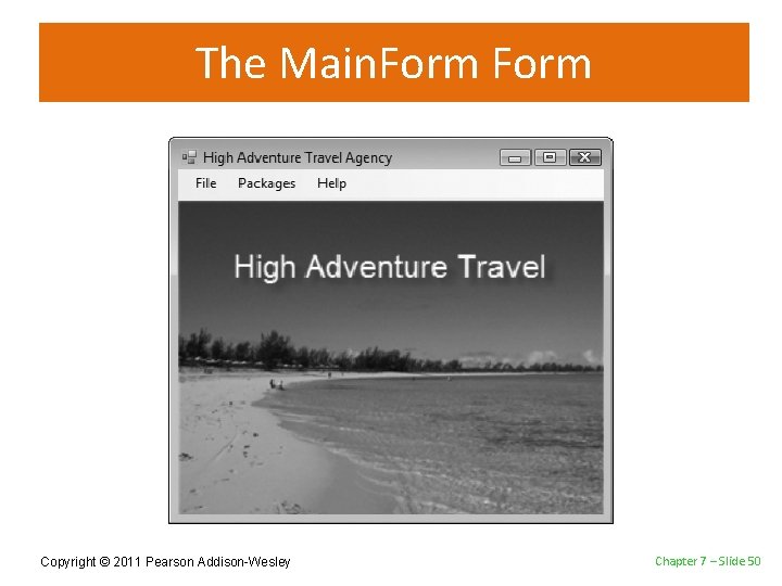 The Main. Form Copyright © 2011 Pearson Addison-Wesley Chapter 7 – Slide 50 