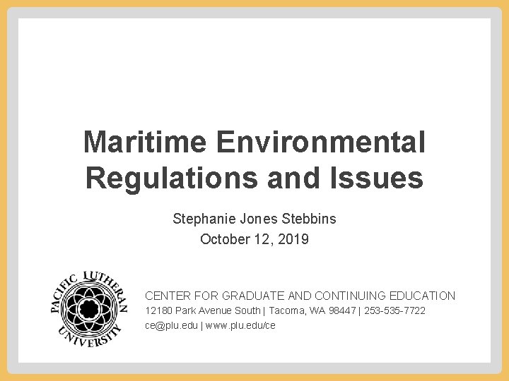 Maritime Environmental Regulations and Issues Stephanie Jones Stebbins October 12, 2019 CENTER FOR GRADUATE