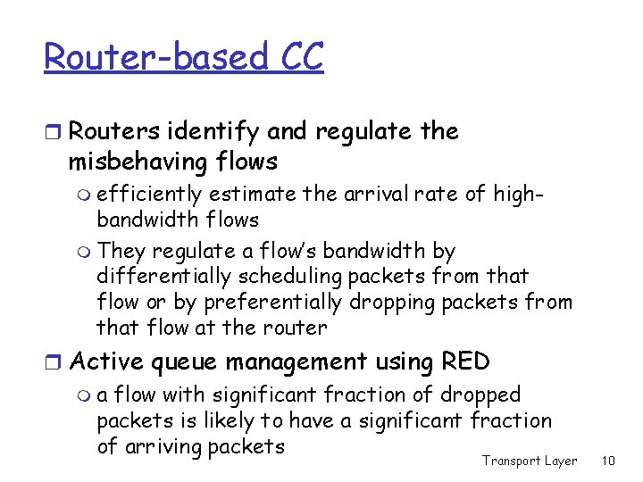 Router-based CC r Routers identify and regulate the misbehaving flows m efficiently estimate the