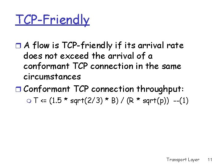 TCP-Friendly r A flow is TCP-friendly if its arrival rate does not exceed the