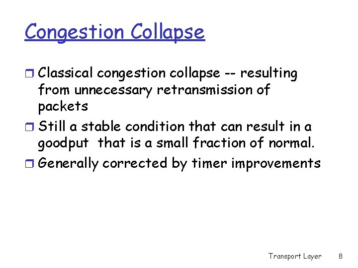 Congestion Collapse r Classical congestion collapse -- resulting from unnecessary retransmission of packets r