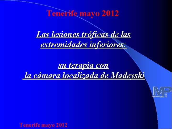 Tenerife mayo 2012 Las lesiones tróficas de las extremidades inferiores: su terapia con la