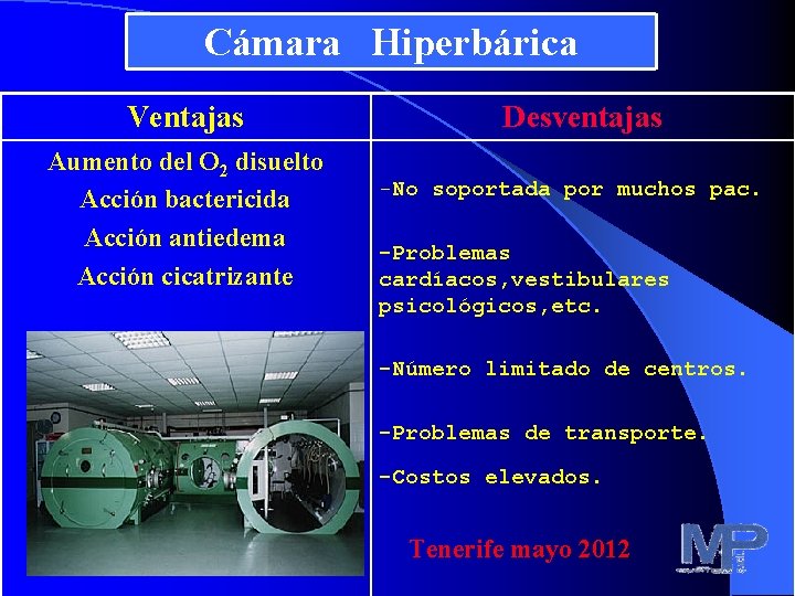 Cámara Hiperbárica Ventajas Aumento del O 2 disuelto Acción bactericida Acción antiedema Acción cicatrizante Cámara Hiperbárica Ventajas Aumento del O 2 disuelto Acción bactericida Acción antiedema Acción cicatrizante