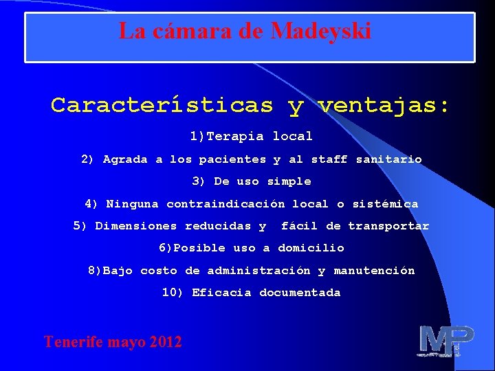 La cámara de Madeyski Características y ventajas: 1)Terapia local 2) Agrada a los pacientes