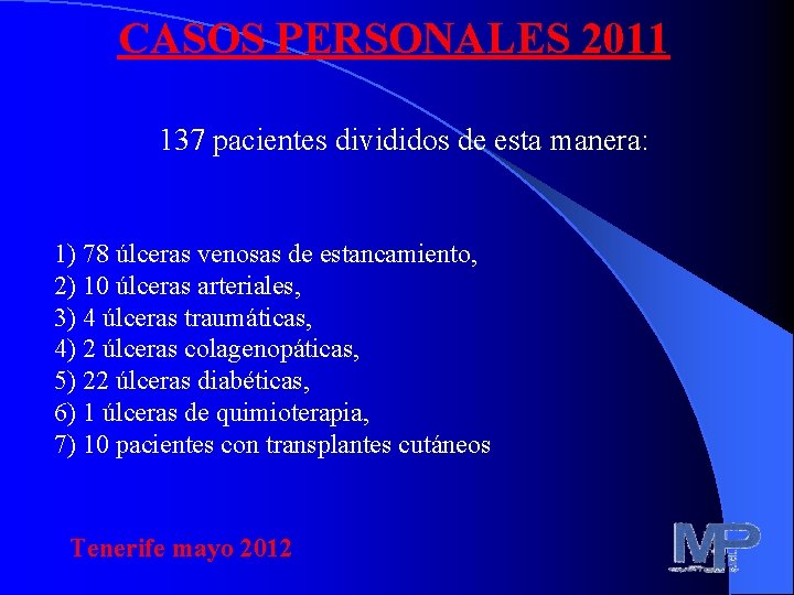 CASOS PERSONALES 2011 137 pacientes divididos de esta manera: 1) 78 úlceras venosas de