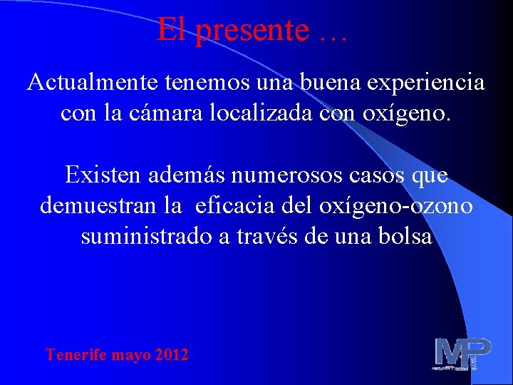 El presente … Actualmente tenemos una buena experiencia con la cámara localizada con oxígeno.