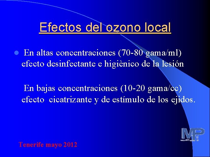 Efectos del ozono local l En altas concentraciones (70 -80 gama/ml) efecto desinfectante e