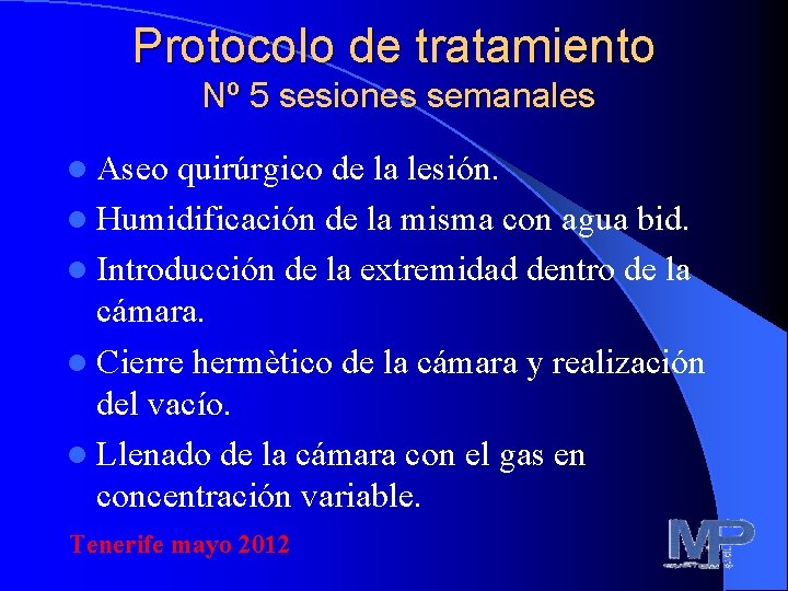 Protocolo de tratamiento Nº 5 sesiones semanales l Aseo quirúrgico de la lesión. l