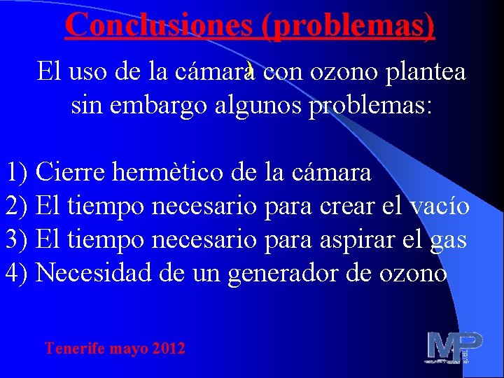 Conclusiones (problemas) El uso de la cámara) con ozono plantea sin embargo algunos problemas: