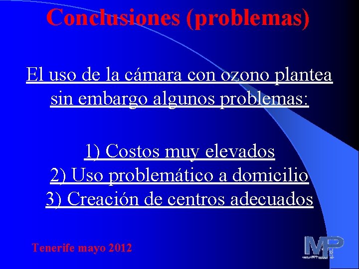 Conclusiones (problemas) El uso de la cámara con ozono plantea sin embargo algunos problemas: Conclusiones (problemas) El uso de la cámara con ozono plantea sin embargo algunos problemas: