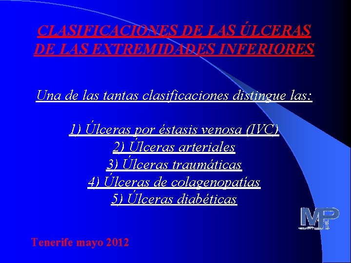 CLASIFICACIONES DE LAS ÚLCERAS DE LAS EXTREMIDADES INFERIORES Una de las tantas clasificaciones distingue