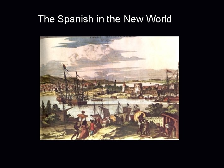 The Spanish in the New World 
