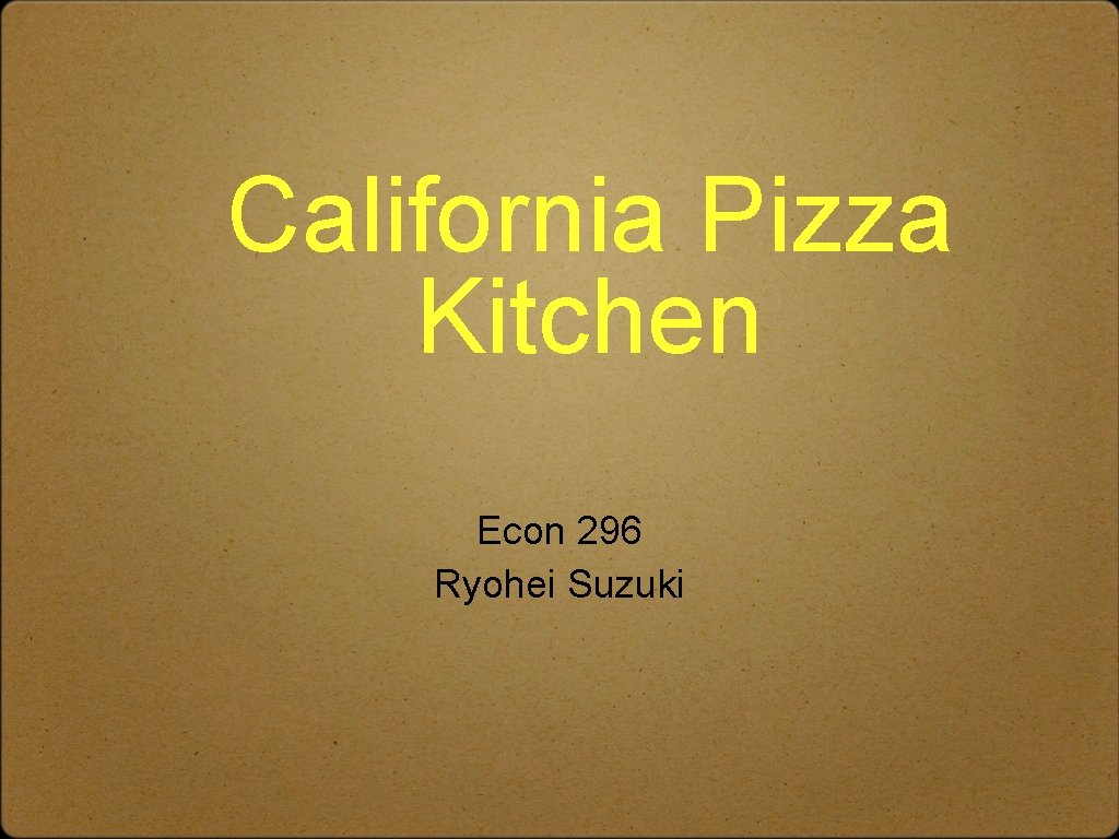 California Pizza Kitchen Econ 296 Ryohei Suzuki 